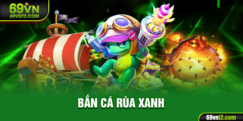 Bắn Cá Rùa Xanh