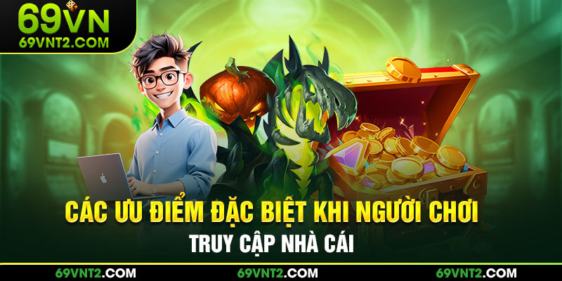 Các ưu điểm đặc biệt khi người chơi tham gia