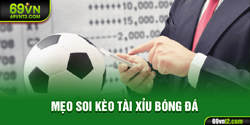 Mẹo Soi Kèo Tài Xỉu Bóng Đá