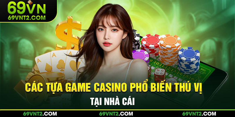 Các tựa game phổ biến thú vị tại nhà cái 