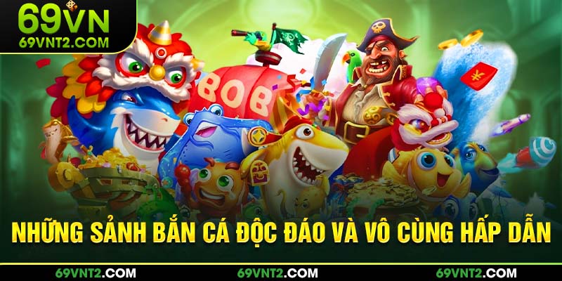 Những sảnh game độc đáo và vô cùng hấp dẫn 