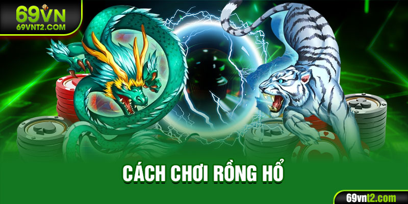 Cách chơi Rồng Hổ