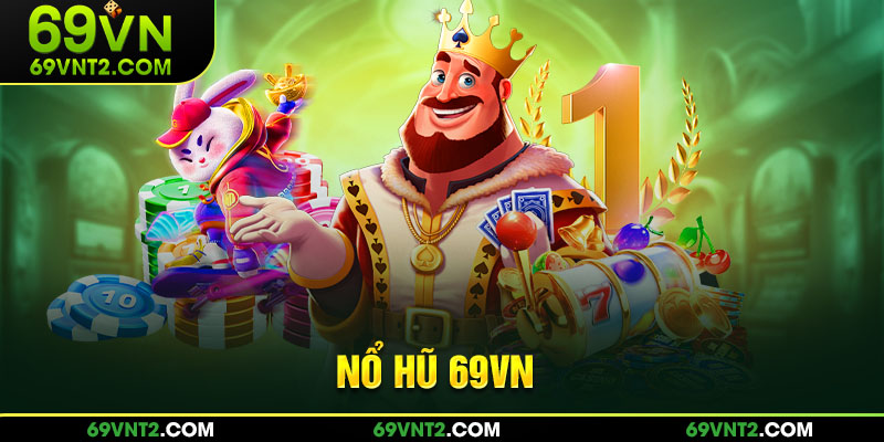 Kho game nổ hũ 69VN đa dạng phong cách