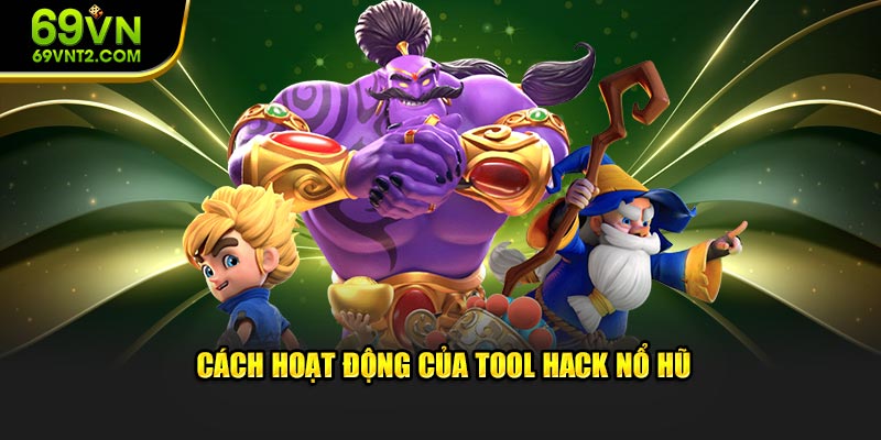 Cách hoạt động của tool hack nổ hũ