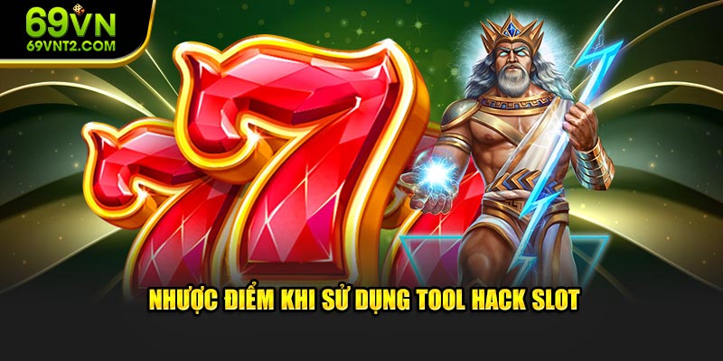 Nhược điểm khi sử dụng tool hack slot 