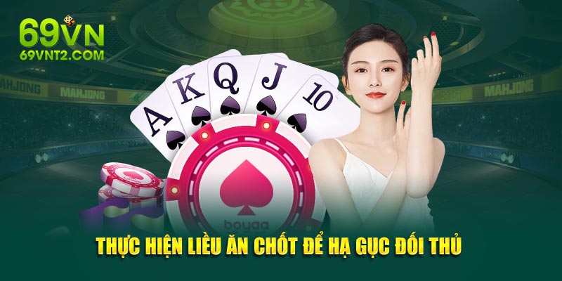 Thực hiện liều ăn chốt để hạ gục đối thủ 