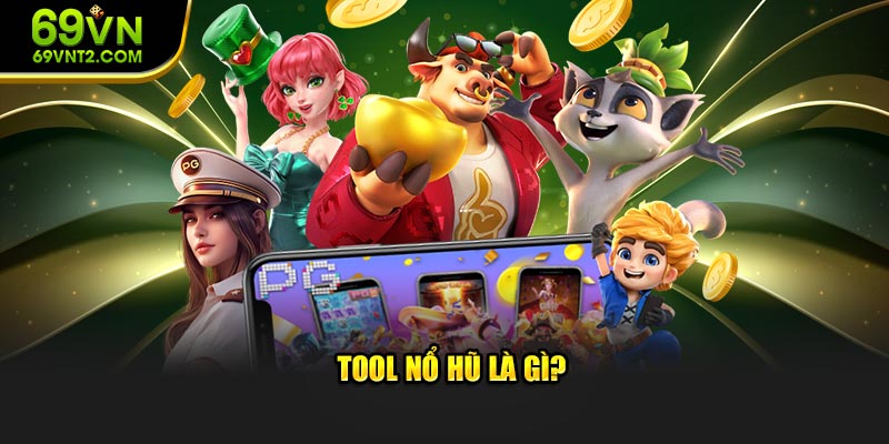 Tool nổ hũ là gì?